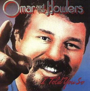 OMAR & THE HOWLERS^OMAR & HOWLERS | I TOLD YOU SO