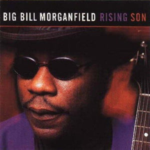 BIG BILL MORGANFIELD | RISING SON
