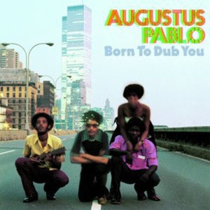 AUGUSTUS PABLO | BORN TO DUB YOU