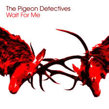PIGEON DETECTIVES | WAIT FOR ME