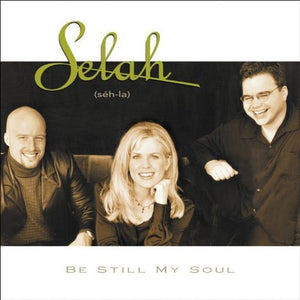 SELAH | BE STILL MY SOUL