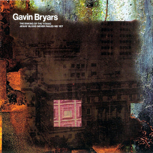 GAVIN BRYARS | SINKING OF THE TITANIC/JESUS BLOOD NEVER FAILED ME YET