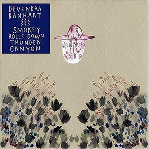 DEVENDRA BANHART | SMOKEY ROLLS DOWN THUNDER CANYON