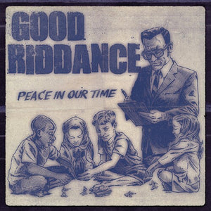 GOOD RIDDANCE | PEACE IN OUR TIME