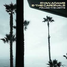 RYAN ADAMS | FOLLOW THE LIGHTS