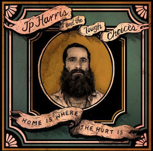 JP HARRIS & THE TOUGH CHOICES | HOME IS WHERE THE HURT IS