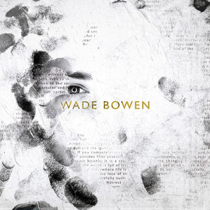 WADE BOWEN | WADE BOWEN