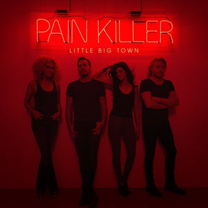 LITTLE BIG TOWN | PAIN KILLER