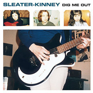 SLEATER-KINNEY | DIG ME OUT
