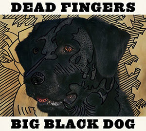DEAD FINGERS | BIG BLACK DOG