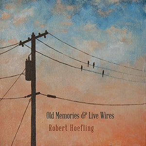 ROBERT HOEFLING | OLD MEMORIES & LIVE WIRES