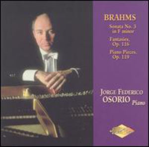 JORGE FEDERICO OSORIO^J. BRAHMS | PIANO MUSIC: SONATA 3 / FANTASIES / PIANO PIECES