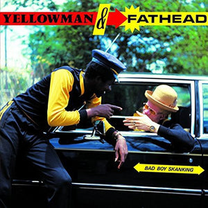 YELLOWMAN & FATHEAD^YELLOW & FATHEAD | BAD BOY SKANKING
