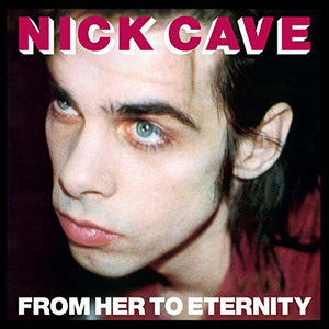 NICK CAVE & THE BAD SEEDS | FROM HER TO ETERNITY