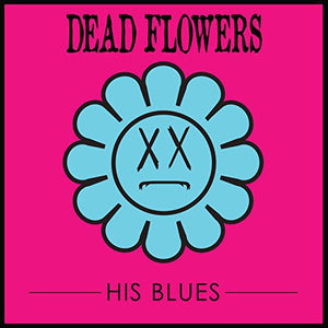DEAD FLOWERS | HIS BLUES