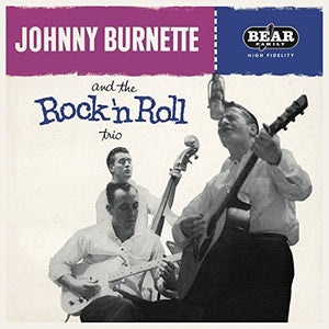 JOHNNY BURNETTE | JOHNNY BURNETTE & THE ROCK 'N' ROLL TRIO