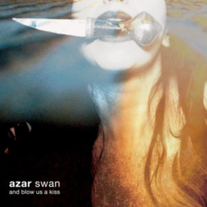 AZAR SWAN | AND BLOW US A KISS