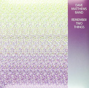 DAVE MATTHEWS BAND^DAVE MATTHEWS | REMEMBER TWO THINGS