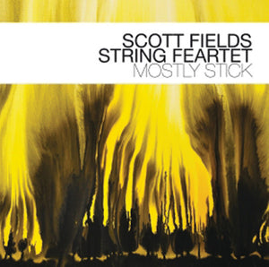 SCOTT FIELDS | MOSTLY STICK
