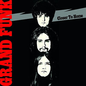 GRAND FUNK RAILROAD | CLOSER TO HOME