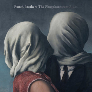 PUNCH BROTHERS | PHOSPHORESCENT BLUES