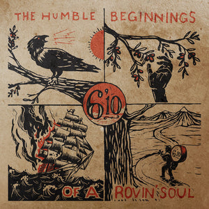 6'10 | HUMBLE BEGINNINGS OF A ROVIN SOUL