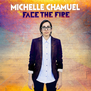 MICHELLE CHAMUEL | FACE THE FIRE