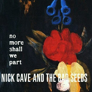 NICK CAVE / AND THE BAD SEEDS | NO MORE SHALL WE PART (2LP SET) (VINYL)