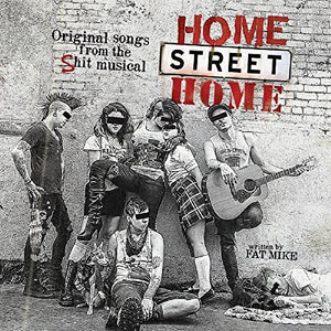 NOFX & FRIENDS | HOME STREET HOME: ORIGINAL SONGS FROM SHIT MUSICAL