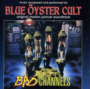 BLUE OYSTER CULT | BAD CHANNELS / O.S.T.