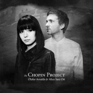 OLAFUR ARNALDS^ALICE SARA OTT | CHOPIN PROJECT