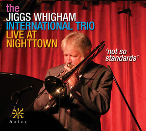 JIGGS WHIGHAM INTERNATIONAL TRIO | NOT SO STANDARDS
