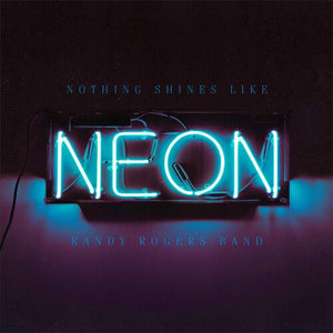 RANDY ROGERS | NOTHING SHINES LIKE NEON