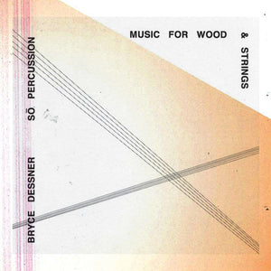 BRYCE DESSNER | MUSIC FOR WOOD AND STRINGS