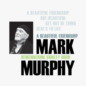MARK MURPHY | BEAUTIFUL FRIENDSHIP: REMEMBERING SHIRLEY HORN