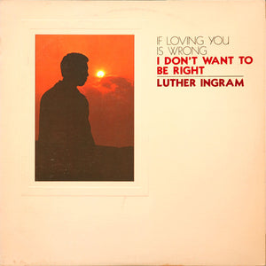 LUTHER INGRAM | IF LOVING YOU IS WRONG I DONT WANT TO BE RIGHT - ROUGH
