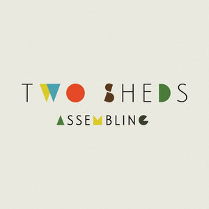 TWO SHEDS | ASSEMBLING