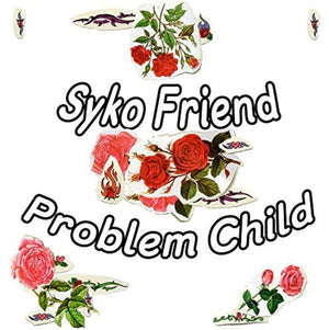 SYKO FRIEND | PROBLEM CHILD