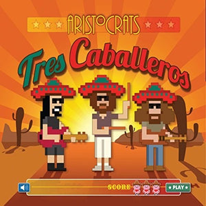 THE ARISTOCRATS | TRES CABALLEROS
