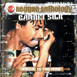 GARNETT SILK | REGGAE ANTHOLOGY: MUSIC IS THE ROD