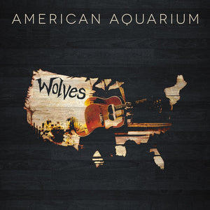 AMERICAN AQUARIUM | WOLVES