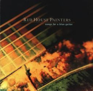 RED HOUSE PAINTERS | SONGS FOR A BLUE GUITAR