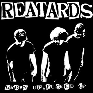 THE REATARDS | GROWN UP FUCKED UP
