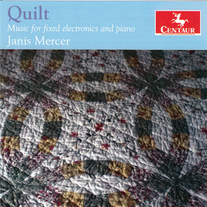JANIS MERCER | QUILT - MUSIC FOR FIXED ELECTRONICS & PIANO