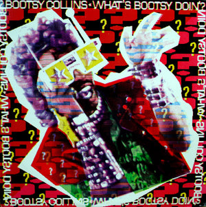 BOOTSY COLLINS | WHATS BOOTSY DOIN