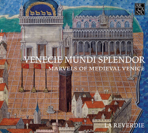 LA REVERDIE | VENECIE MUNDI SPLENDOR - MARVELS OF MEDIEVAL VENIC