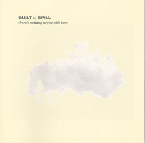 BUILT TO SPILL | THERE'S NOTHING WRONG WITH LOVE
