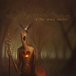 WITH OUR ARMS TO THE SUN | A FAR AWAY WONDER