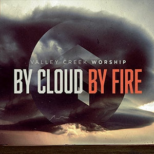 VALLEY CREEK WORSHIP | BY CLOUD BY FIRE