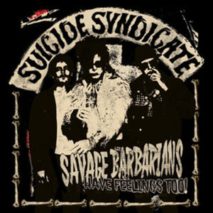 SUICIDE SYNDICATE | SAVAGE BARBARIANS HAVE FEELINGS TOO!